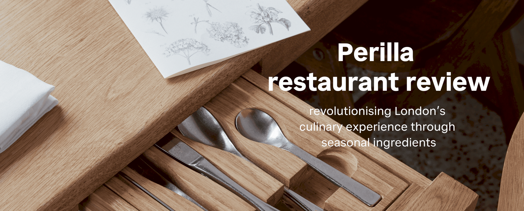 Perilla restaurant review — revolutionising London’s culinary experience through seasonal ingredients